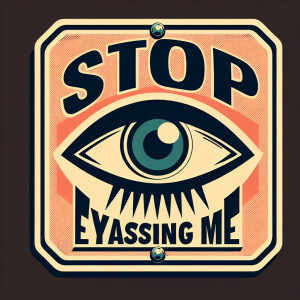 Design a stop sign with an eye and the words 'Stop eyerassing me...