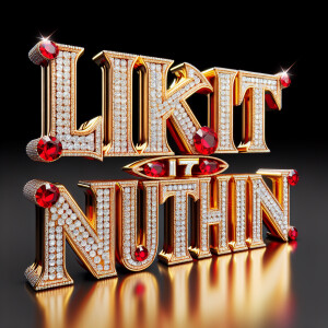 Give me the title “Like Itz Nuthin’” in 3D gold and red letters...