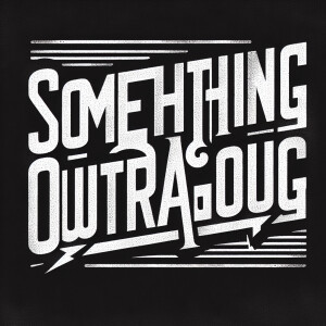 The words “SOMETHING OUTRAGEOUS“ in the style of Nine Inch Nails...
