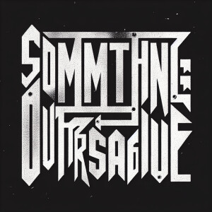 The words “SOMETHING OUTRAGEOUS“ in the style of Nine Inch Nails...