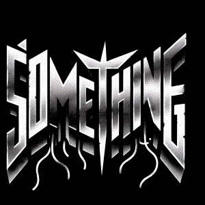 The words “SOMETHING“ in the style of Nine Inch Nails logo