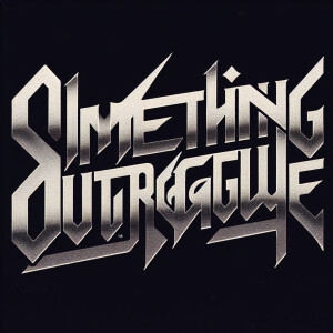 The words “SOMETHING OUTRAGEOUS“ in the style of Nine Inch Nails...