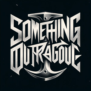 The words “SOMETHING OUTRAGEOUS“ in the style of Nine Inch Nails...