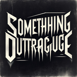 The words “SOMETHING OUTRAGEOUS“ in the style of Nine Inch Nails...
