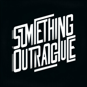 The words “SOMETHING OUTRAGEOUS“ in the style of Nine Inch Nails...