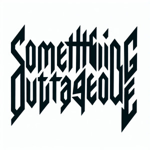 The words “SOMETHING OUTRAGEOUS“ in the style of Nine Inch Nails...