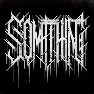 The words “SOMETHING“ in the style of Nine Inch Nails logo